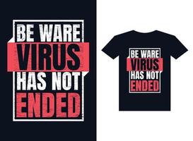 be ware virus no ha terminado el diseño de camiseta de tipografía para imprimir listo vector