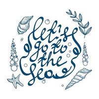 Stylized Let's go to the sea, hand-drawn lettering with nautical elements in Scandinavian style. Shells, seaweed and starfish. Vector illustration on white background