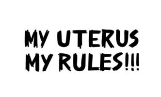 My uterus my rules handwritten text. Lettering vector design to support womens rights. Planned parenthood and reproductive choice. Feminist slogan for t shirt, banner, print.