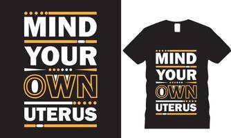 Mind Your Own Uterus Graphic Typography t-shirt Design vector
