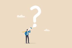 Ask question for answer or solution to solve problem, communicate or request for help in business concept, businessman talking with megaphone asking question with speech bubble big question mark. vector