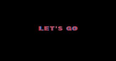 Lets go animation text. Alpha channel. 4K resolution video