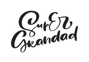 Vector handwritten lettering calligraphy family text Super Grandad on white background. Family day element t-shirt, greeting card design illustration