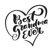 Handwritten brush lettering family text best grandma ever. Vector calligraphy heart illustration isolated on white background. Typography for love banners, badges, postcard, t-shirt, prints, posters