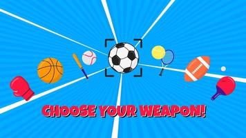 Choose your weapon sport composition flat style design vector illustration. Sport atributes icons signs like soccer, football, basketball, tennis, balls, boxing glove, bat, racket ping pong - weapon.