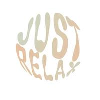 Just relax. Hand written lettering in circle shape. Retro style, 70s poster. vector