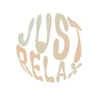 Just relax. Hand written lettering in circle shape. Retro style, 70s poster. vector