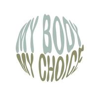 My body my choice. Hand written lettering in circle shape. Retro style, 70s poster. vector