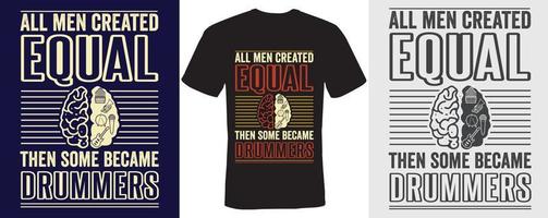 All men created equal then some became drummers t-shirt design drummers vector