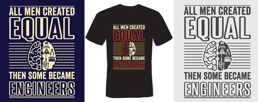 All men created equal then some became engineers T-shirt design for Engineers vector