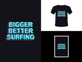 diseño de cita de tipografía de camiseta, más grande mejor surf para imprimir. plantilla de póster, vector premium.