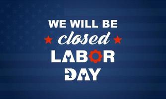 We will be closed on labor day card or background. vector illustration.