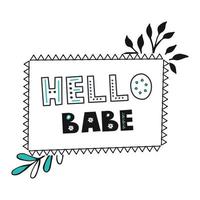 Hello babe. Hand drawn lettering. Cartoon with the phrase isolated on white background. vector