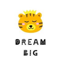 Cute hand drawn illustration with tiger face and lettering dream big isolated on white background. vector