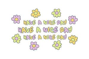 HAVE A NICE DAY slogan print with doodle daisies for tee, textile, poster. vector