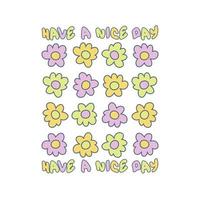 HAVE A NICE DAY slogan graphic print with daisies for tee, textile, poster and stickers. vector