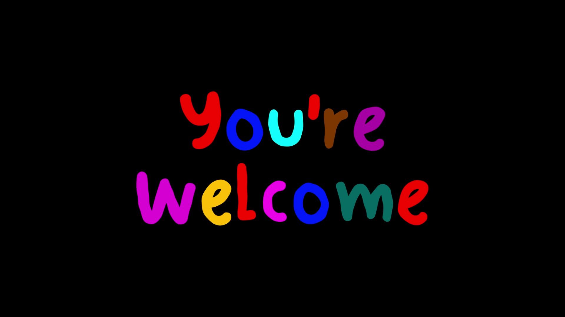 You're Welcome Flicker Exposure Colorful Text on Black Background ...