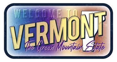Welcome to vermont vintage rusty metal sign vector illustration. Vector state map in grunge style with Typography hand drawn lettering.