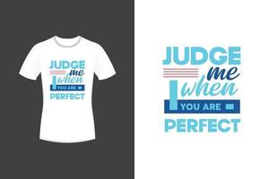Judge me when you are perfect motivational quotes and typography t shirt design