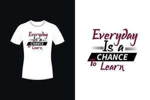 Everyday is a chance to learn motivational typography t-shirt design