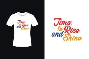 Time to rise and shine motivational typography t-shirt design vector