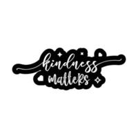 Kindness Matter. Lettering quote about kindness for prints, cards, posters, apparel etc. Be kind motivational vector illustration