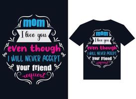 mom, I love you even though never accept your friend's request t-shirt design vector