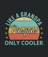 Pawpaw Like A Grandpa Only Cooler, Grandpa, Fathers Day, Grandfather, Grandpa Shirt vector