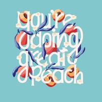 You're doing great peach lettering illustration with peaches. Hand lettering, fruit and floral design in bright colors. Colorful vector illustration.