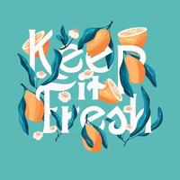 Keep it fresh lettering illustration with lemons. Hand lettering, fruit and floral design in bright colors. Colorful vector illustration.