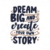 Dream big and create your own story vector