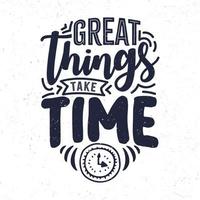 Great things take time vector