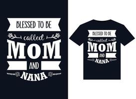 blessed to be called mom and nana t-shirt design vector typography, print, illustration, illustrator minimum format version 10 supportable Eps file with high resolution.