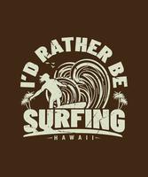 prefiero estar surfeando diseño de camiseta de surf hawaii vector