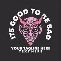 t shirt design its good to be bad with devil and gray background vintage illustration vector