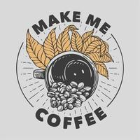 vintage slogan typography make me coffee for t shirt design vector