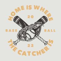 vintage slogan typography home is where the catcher is for t shirt design vector