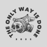 vintage slogan typography the only way is done for t shirt design vector