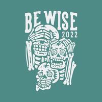 t shirt design be wise with 3 wise skeleton with green background vintage illustration vector