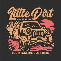 t shirt design little dirt never hurt with jeep car and gray background vintage illustration