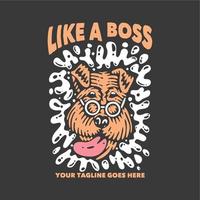 t shirt design like a boss with dog wearing glasses and gray background vintage illustration vector