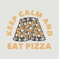 tipografía de eslogan vintage mantén la calma y come pizza para el diseño de camisetas vector