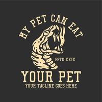 t shirt design my pet can eat your pet with snake head and gray background vintage illustration vector