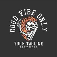 t shirt design good vibe only with skeleton holding a bottle beer with gray background vintage illustration vector