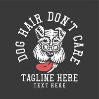 t shirt design dog hair don't care with dog wearing glasses and gray background vintage illustration vector