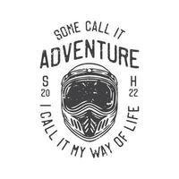 american vintage illustration some call it adventure I call it my way of life for t shirt design vector