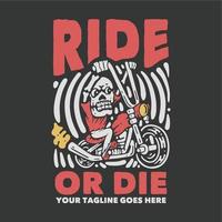diseño de camiseta montar o morir con esqueleto montando motocicleta y fondo gris ilustración vintage vector