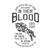 american vintage illustration some people are just born with horses in their blood I am one of these people and if youre seeing this on the suggested pins page so are you for t shirt design vector