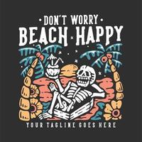 diseño de camisetas no te preocupes playa feliz con esqueleto acostado en el ataúd y bebiendo jugo de coco con fondo gris ilustración vintage vector