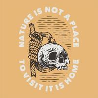 vintage slogan typography nature is not a place to visit it is home for t shirt design vector